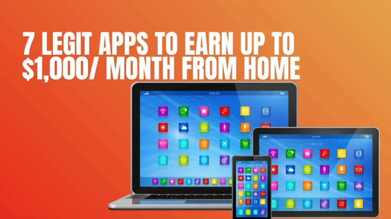 7 Legit Apps to Earn Up to $1,000/ Month From Home